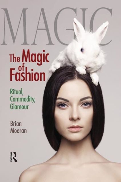 The Magic of Fashion : Ritual, Commodity, Glamour