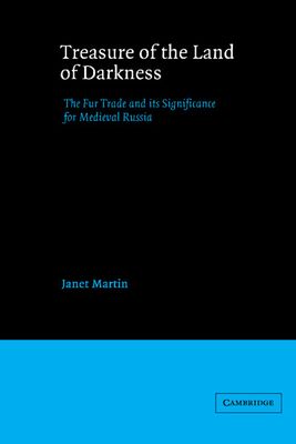 Treasure of the Land of Darkness : The Fur Trade and its Significance for Medieval Russia