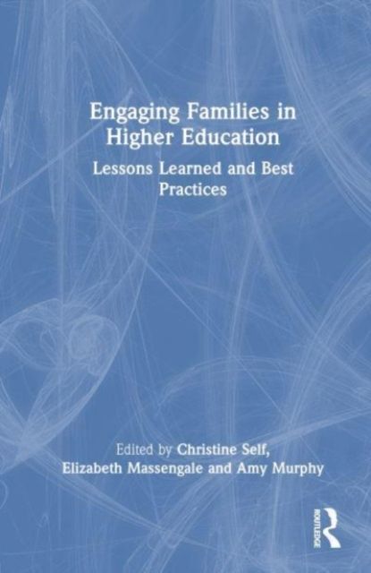 Engaging Families in Higher Education : Lessons Learned and Best Practices