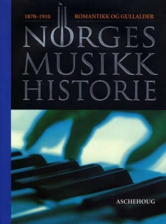 Norges musikkhistorie. Bd. 3 : 1870-1910 : romantikk og gullalder