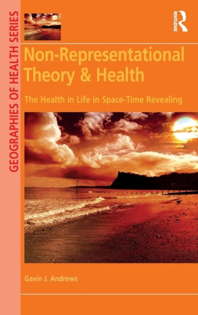 Non-Representational Theory & Health : The Health in Life in Space-Time Revealing