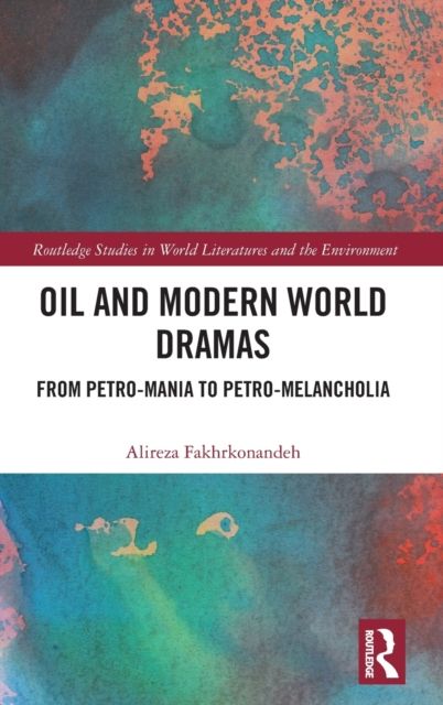 Oil and Modern World Dramas : From Petro-Mania to Petro-Melancholia