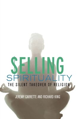 Selling Spirituality : The Silent Takeover of Religion