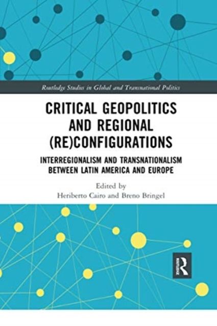 Critical Geopolitics and Regional (Re)Configurations : Interregionalism and Transnationalism Between Latin America and Europe