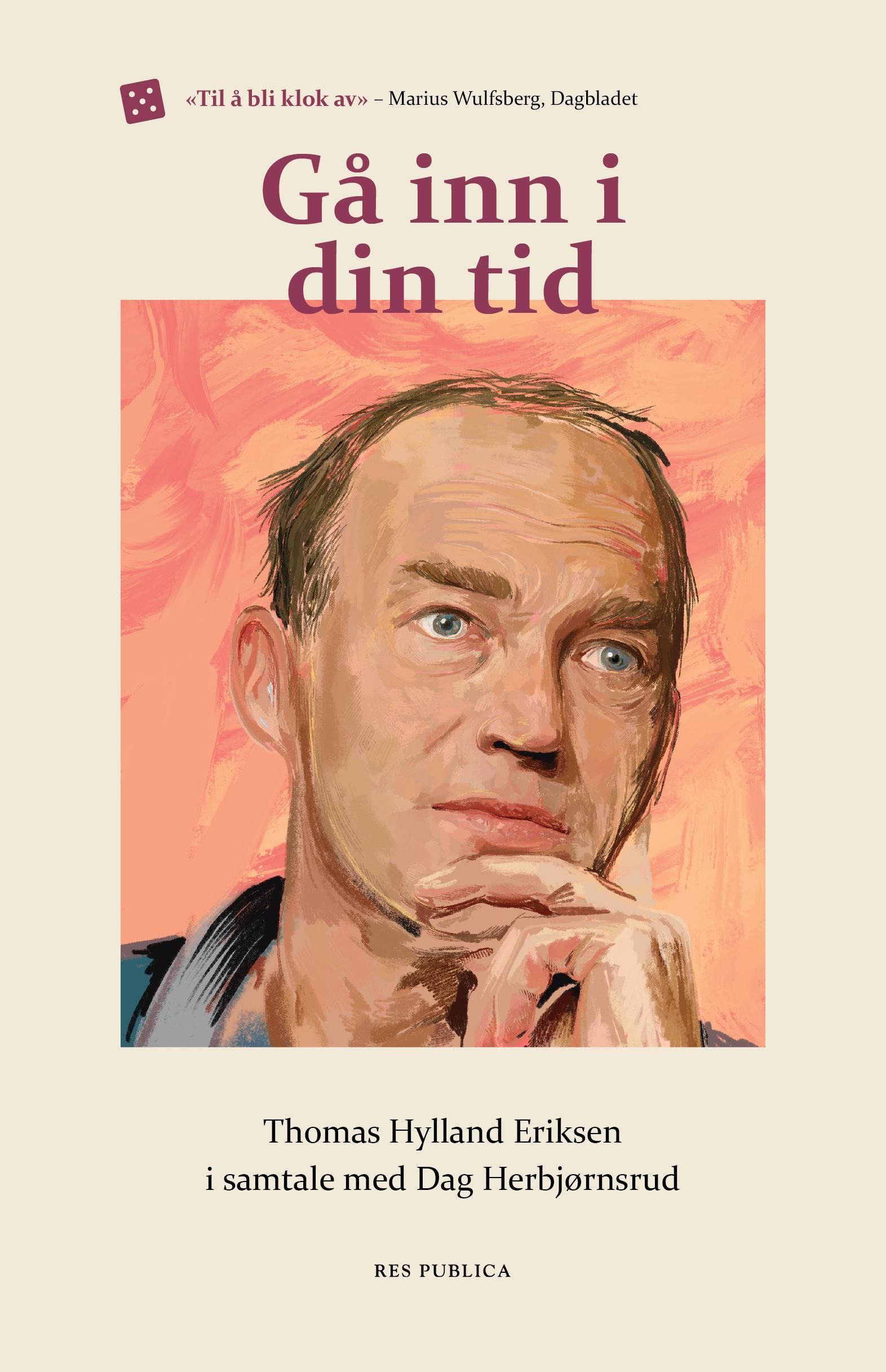 Gå inn i din tid : Thomas Hylland Eriksen i samtale med Dag Herbjørnsrud