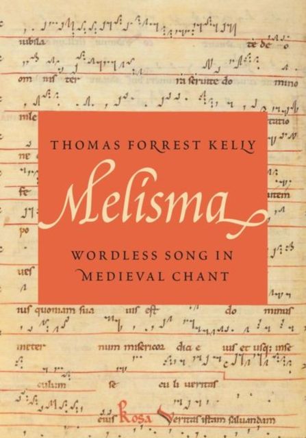 Melisma : Wordless Song in Medieval Chant