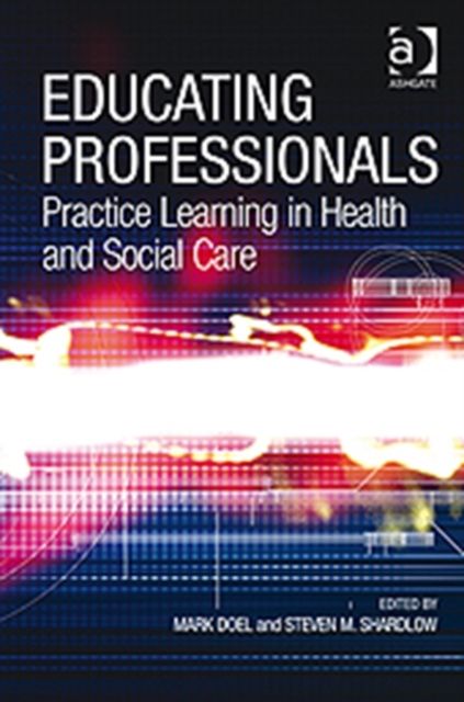 Educating Professionals : Practice Learning in Health and Social Care