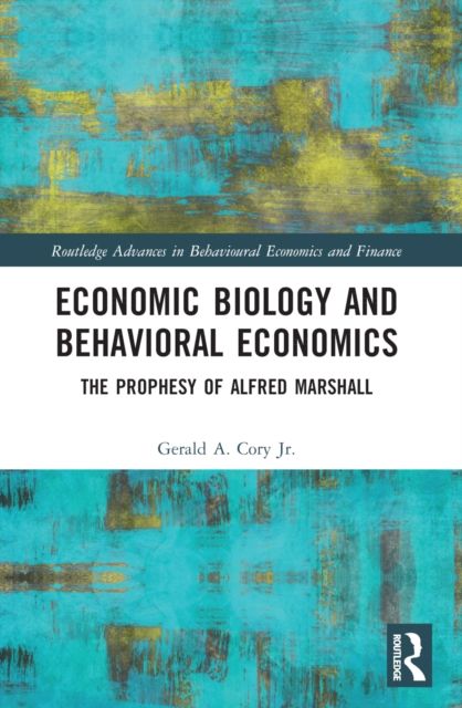 Economic Biology and Behavioral Economics : The Prophesy of Alfred Marshall