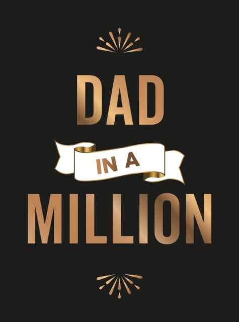Dad in a Million : The Perfect Gift to Give to Your Dad