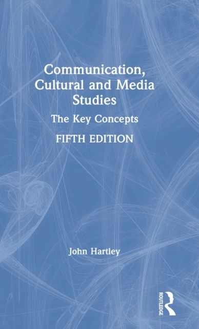 Communication, Cultural and Media Studies : The Key Concepts
