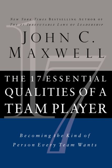 The 17 Essential Qualities of a Team Player : Becoming the Kind of Person Every Team Wants