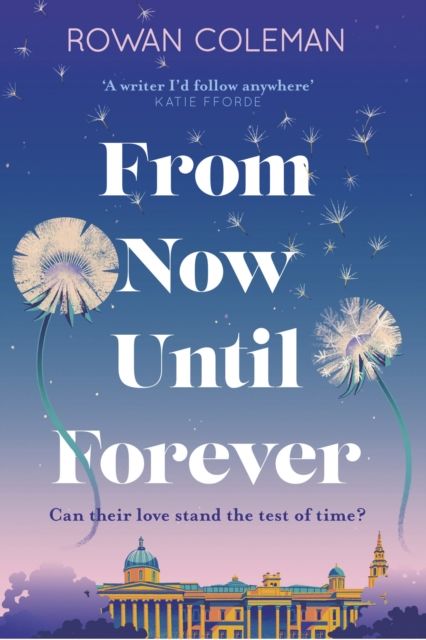 From Now Until Forever : the romantic, sweeping, epic love story like no other