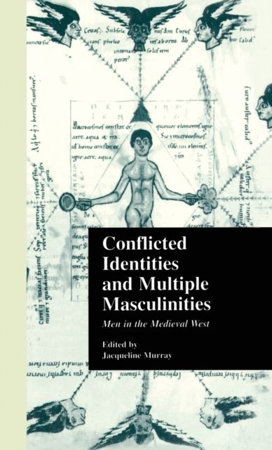 Conflicted Identities and Multiple Masculinities : Men in the Medieval West