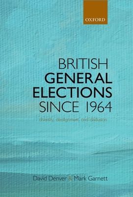 British General Elections Since 1964 : Diversity, Dealignment, and Disillusion