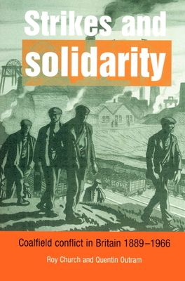 Strikes and Solidarity : Coalfield Conflict in Britain, 1889–1966
