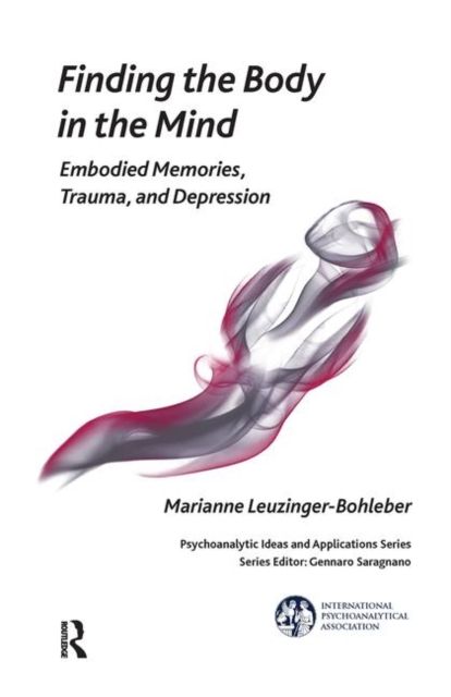 Finding the Body in the Mind : Embodied Memories, Trauma, and Depression