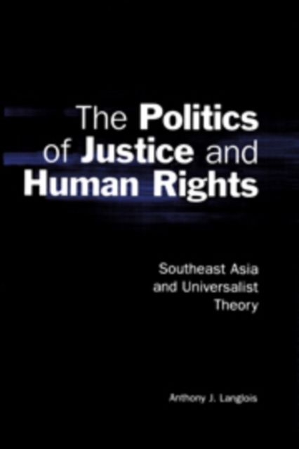 The Politics of Justice and Human Rights : Southeast Asia and Universalist Theory