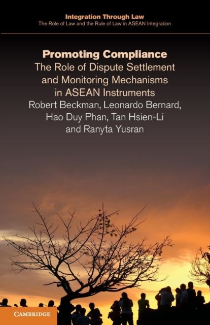 Promoting Compliance : The Role of Dispute Settlement and Monitoring Mechanisms in ASEAN Instruments