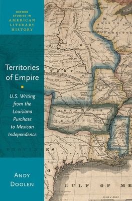 Territories of Empire : U.S. Writing from the Louisiana Purchase to Mexican Independence