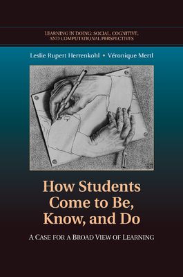 How Students Come to Be, Know, and Do : A Case for a Broad View of Learning