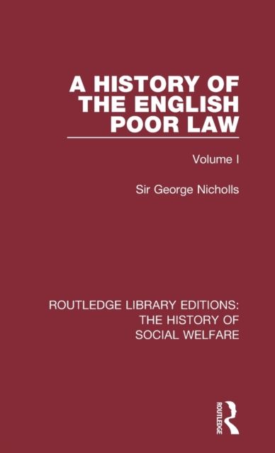 A History of the English Poor Law : Volume I