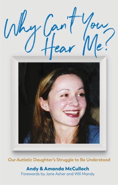 Why Can't You Hear Me? : Our Autistic Daughter's Struggle to Be Understood