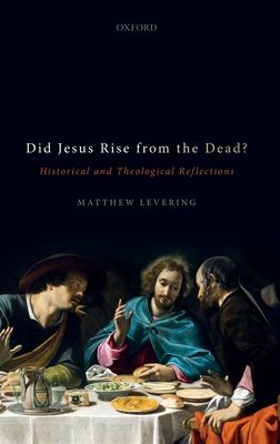 Did Jesus Rise from the Dead? : Historical and Theological Reflections