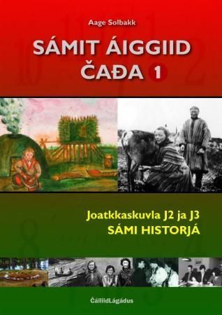 Sámit áiggiid čađa 1 : prográmmafága sámi historjá ja servodat : joatkkaskuvla J2 ja J3 : sámi historjá