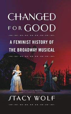 Forsidebilde av Changed for Good : A Feminist History of the Broadway Musical