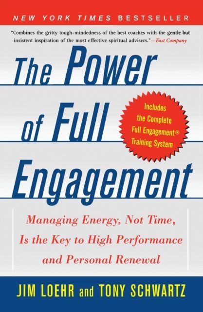The Power of Full Engagement : Managing Energy, Not Time, Is the Key to High Performance and Personal Renewal