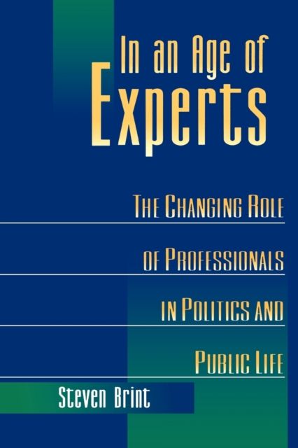 In an Age of Experts : The Changing Roles of Professionals in Politics and Public Life