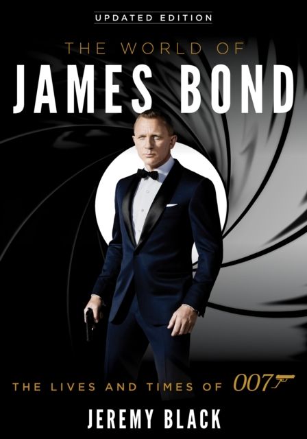 The World of James Bond : The Lives and Times of 007