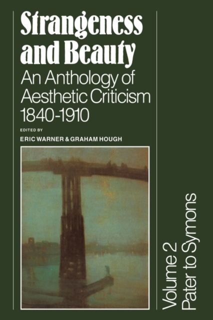Strangeness and Beauty: Volume 2, Pater to Symons : An Anthology of Aesthetic Criticism 1840–1910