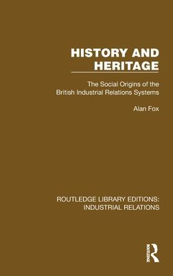 History and Heritage : The Social Origins of the British Industrial Relations Systems