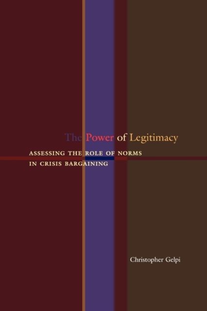 The Power of Legitimacy : Assessing the Role of Norms in Crisis Bargaining