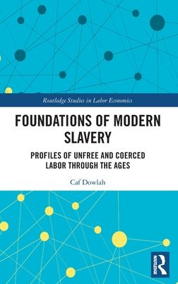Foundations of Modern Slavery : Profiles of Unfree and Coerced Labor through the Ages