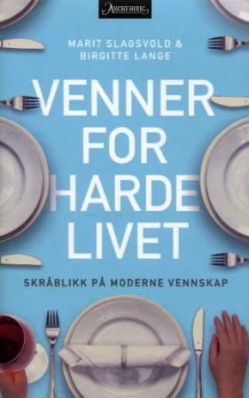 Venner for harde livet : skråblikk på moderne vennskap