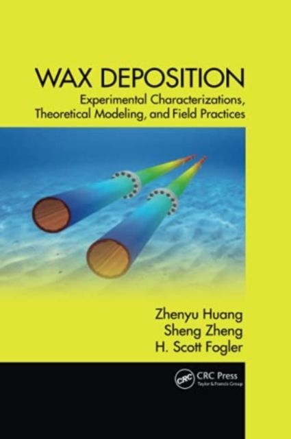 Wax Deposition : Experimental Characterizations, Theoretical Modeling, and Field Practices