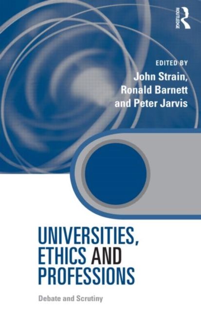Universities, Ethics and Professions : Debate and Scrutiny