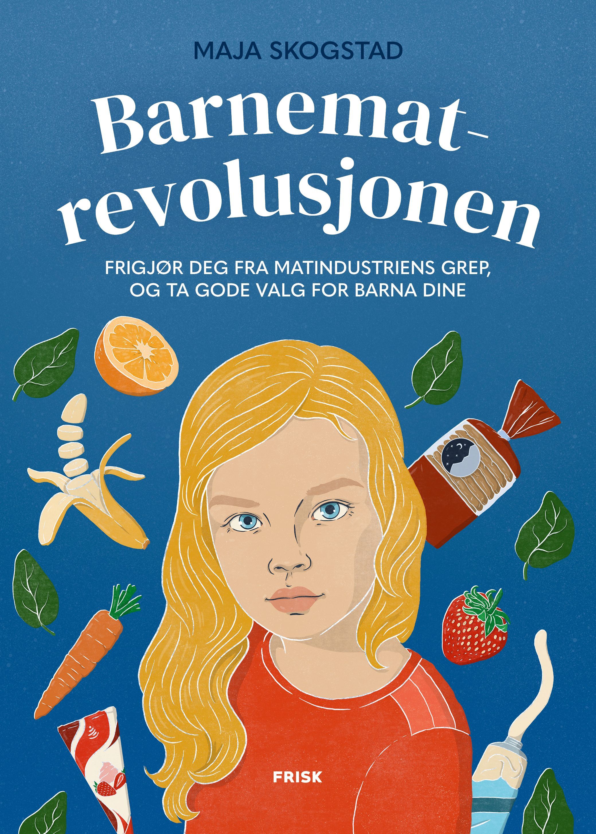 Barnematrevolusjonen : frigjør deg fra matindustriens grep, og ta gode valg for barna dine