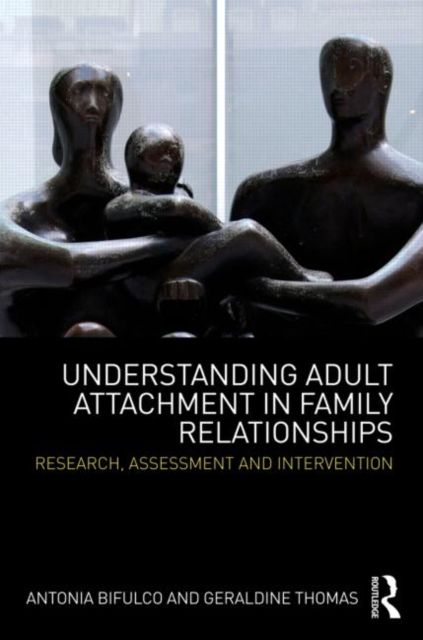Understanding Adult Attachment in Family Relationships : Research, Assessment and Intervention