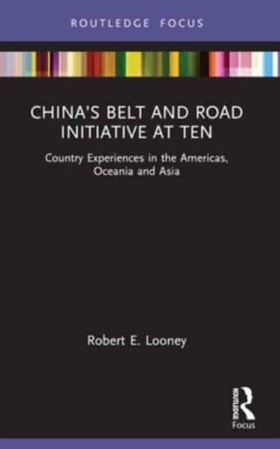 China’s Belt and Road Initiative at Ten : Country Experiences in the Americas, Oceania and Asia