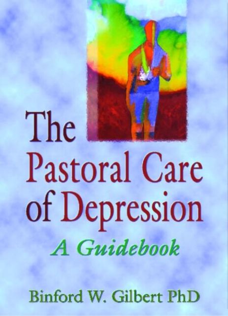 The Pastoral Care of Depression : A Guidebook