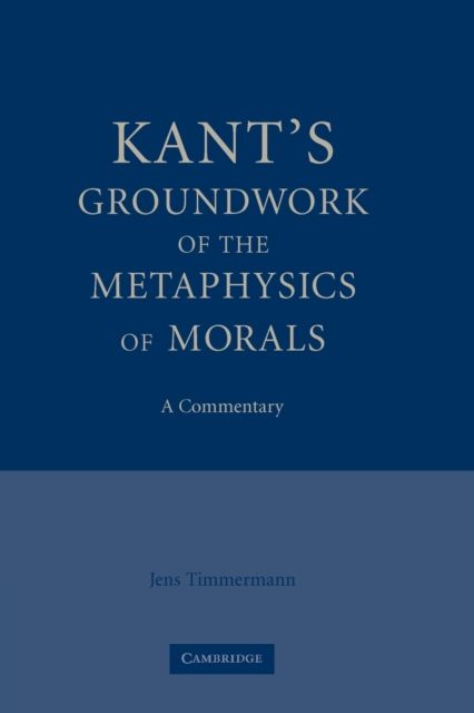 Kant's Groundwork of the Metaphysics of Morals : A Commentary