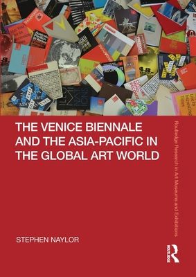 The Venice Biennale and the Asia-Pacific in the Global Art World