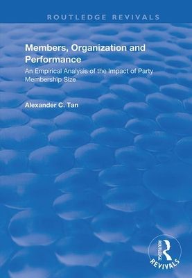 Members, Organizations and Performance: An Empirical Analysis of the Impact of Party Membership Size : An Empirical Analysis of the Impact of Party Membership Size
