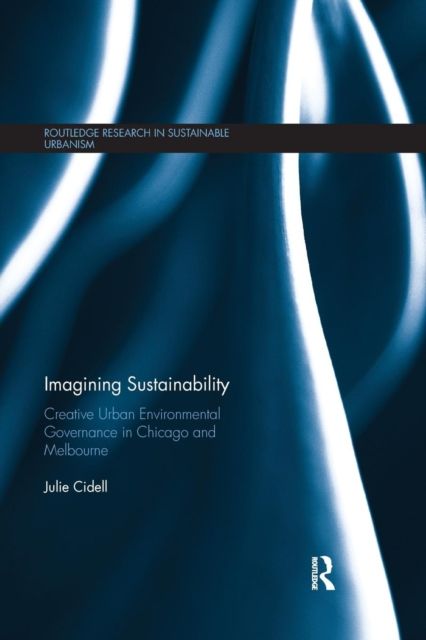 Imagining Sustainability : Creative urban environmental governance in Chicago and Melbourne