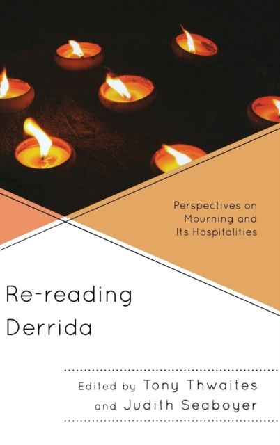 Re-reading Derrida : Perspectives on Mourning and Its Hospitalities