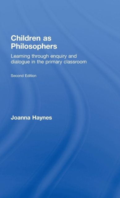Children as Philosophers : Learning Through Enquiry and Dialogue in the Primary Classroom