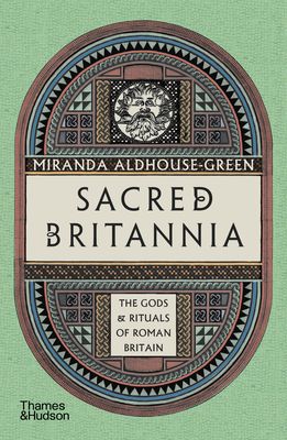 Sacred Britannia : The Gods & Rituals of Roman Britain